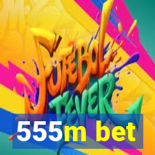 555m bet